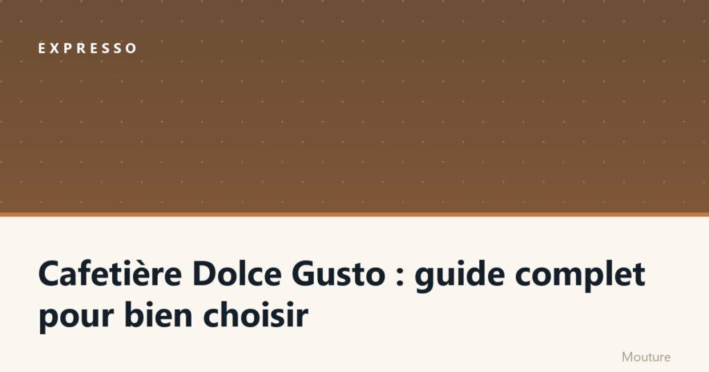 Cafetière Dolce Gusto : guide complet pour bien choisir